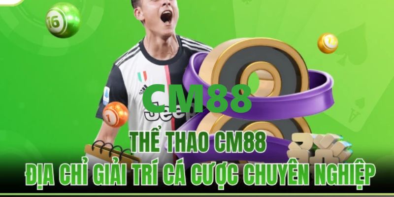CM88 - Link Đăng Ký Và Đăng Nhập CM88 | Giới Thiệu Bạn +200K 12 Chuyên mục cá cược thể thao hấp dẫn đỉnh cao
