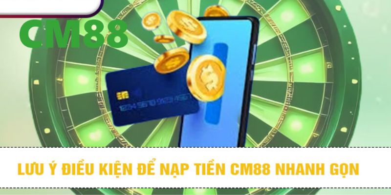 Nạp Tiền CM88 – Hướng Dẫn Chi Tiết Dành Cho Người Chơi Mới 1 Điều kiện để nạp tiền CM88 nhanh gọn và dễ dàng