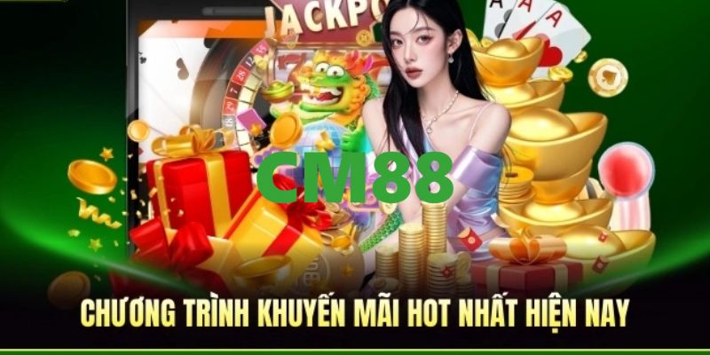 CM88 - Link Đăng Ký Và Đăng Nhập CM88 | Giới Thiệu Bạn +200K 11 Khuyến mãi hấp dẫn, ưu đãi tưng bừng dành cho tất cả mọi hội viên