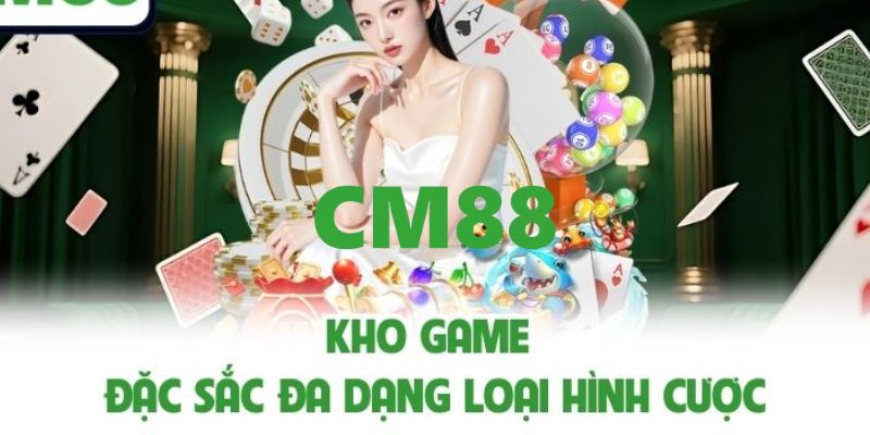 CM88 - Link Đăng Ký Và Đăng Nhập CM88 | Giới Thiệu Bạn +200K 13 Top các sảnh game được săn đón tại CM88