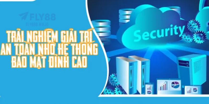 FLY88 - Trang FLY88.COM Chính Thức Uy Tín #1 Việt Nam 2026 11 Hệ thống FLY88 bảo mật tuyệt đối với công nghệ tiến tiến